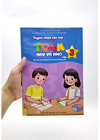 Tuyển Chọn Các Bài Toán Hay Và Khó Lớp 3 (Biên Soạn Theo Chương Trình Giáo Dục Phổ Thông Mới)