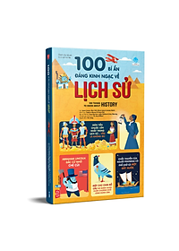Sách 100 Bí Ẩn Đáng Kinh Ngạc Về Lịch Sử - 100 Things To Know About History