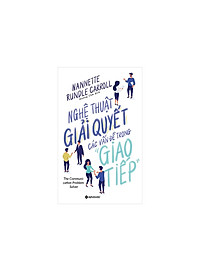 Combo Kỹ Năng Giao Tiếp: Nghệ Thuật Kết Nối Đỉnh Cao Trong Giao Tiếp + Nghệ Thuật Giải Quyết Các Vấn Đề Trong Giao Tiếp 