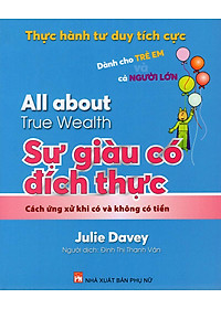 Sách Thực Hành Tư Duy Tích Cực: All About True Wealth - Sự Giàu Có Đích Thực