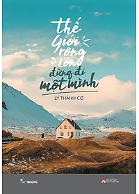 Thế Giới Rộng Lớn Đừng Đi Một Mình - Tặng Kèm Bookmark + Postcard