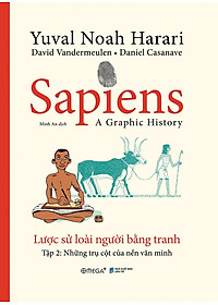Sapiens - Lược Sử Loài Người Bằng Tranh - Tập 2: Những Trụ Cột Của Nền Văn Minh