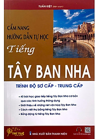 Cẩm Nang Hướng Dẫn Tự Học Tiếng Tây Ban Nha Trình Độ Sơ Cấp - Trung Cấp