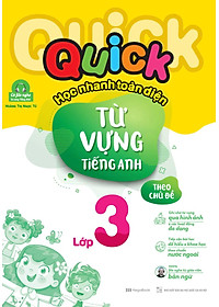Sách Quick Quick Học Nhanh Toàn Diện Từ Vựng Tiếng Anh Theo Chủ Đề Lớp 3 (Tái Bản)