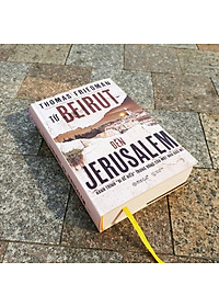 Từ BEIRUT Đến JERUSALEM : Hành trình "đi để hiểu" Trung Đông của một nhà báo Mỹ