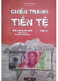 Chiến Tranh Tiền Tệ Phần IV: Siêu Cường Về Tài Chính - Tham Vọng Về Đồng Tiền Chung Châu Á