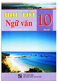 Sách Học Tốt Ngữ Văn Lớp 10 (Tập 1) (Chương Trình Chuẩn)