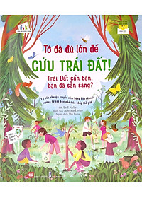 Sách Tớ Đã Đủ Lớn Để Cứu Trái Đất! - Trái Đất Cần Bạn, Bạn Đã Sẵn Sàng?