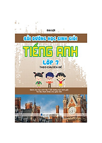 Bồi Dưỡng Học Sinh Giỏi Tiếng Anh Lớp 7 Theo Chuyên Đề 