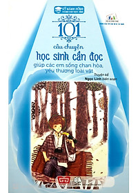 Sách Kỹ Năng Sống - 101 Câu Chuyện Học Sinh Cần Đọc Giúp Các Em Sống Chan Hòa, Yêu Thương Loài Vật