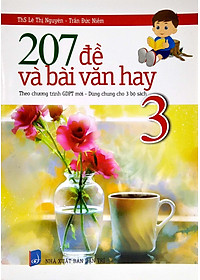 207 Đề Và Bài Văn Hay Lớp 3 (Theo Chương Trình GDPT Mới - Dùng Chung Cho 3 Bộ Sách)