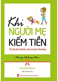 Sách Khi Người Mẹ Kiếm Tiền - Tự Do Tài Chính, San Sẻ Yêu Thương