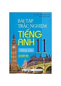 Sách Bài Tập Trắc Nghiệm Tiếng Anh 11 - Nâng Cao (Có Đáp Án)
