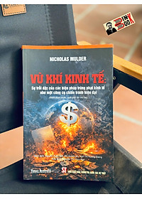 (Tái bản 2026) VŨ KHÍ KINH TẾ - Sự trỗi dậy của các biện pháp trừng phạt kinh tế như một công cụ chiến tranh hiện đại – Nicholas Mulder - NXB Chính trị quốc gia sự thật