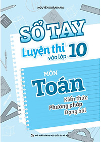 Sổ Tay Luyện Thi Vào Lớp 10 Môn Toán