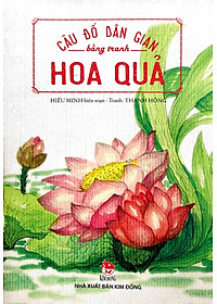 Sách Câu Đố Dân Gian Bằng Tranh - Hoa Quả (Tái Bản 2019)