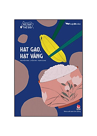 Sách Ẩm Thực Chinh Phục Thế Giới - Hạt Gạo, Hạt Vàng [Tặng Kèm Bookmark]