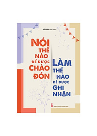 Combo 3 Cuốn: Khéo Ăn Nói Sẽ Có Được Thiên Hạ + Hễ Nói Là Thắng + Nói Thế Nào Để Được Chào Đón, Làm Thế Nào Để Được Ghi Nhận