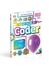 Sách How To Be A Coder: Learn to Think like a Coder with Fun Activities, then Code in Scratch 3.0 Online! (Hardback)