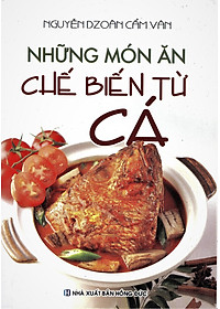 Sách Những Món Ăn Chế Biến Từ Cá (Tái Bản)