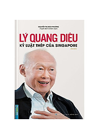 Sách Lý Quang Diệu - Kỷ Luật Thép Của Singapore (Bìa Cứng) - Tái Bản