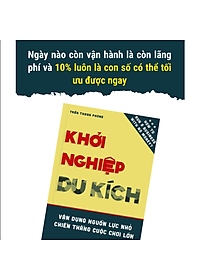 Khởi Nghiệp Du Kích - Vận dụng nguồn lực nhỏ, Chiến thắng cuộc chơi lớn - Kinh doanh ít vốn: Làm thế nào để khởi động và vận hành doanh nghiệp bằng nguồn vốn hạn hẹp?