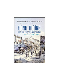Đông Dương: Một Nền Thuộc Địa Nhập Nhằng, Giai Đoạn 1858 - 1954