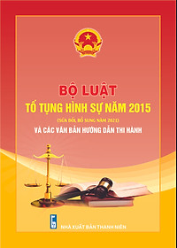 Bộ luật Tố tụng hình sự năm 2015 (Sửa đổi, bổ sung năm 2021) và các văn bản hướng dẫn thi hành