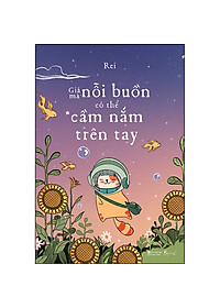 Giá Mà Nỗi Buồn Có Thể Cầm Nắm Trên Tay hover