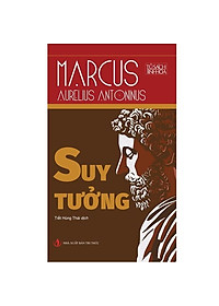 SUY TƯỞNG – MARCUS AURELIUS ANTONINUS – TỦ SÁCH TINH HOA -