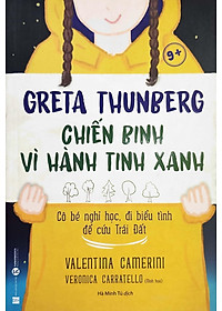 Sách Greta Thunberg Chiến Binh Vì Hành Tinh Xanh 9+