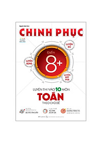 Combo 2 Cuốn: Chinh Phục Toàn Diện Môn Toán Kỳ Thi Vào 10