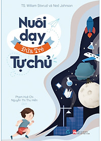 Sách Nuôi dậy đứa trẻ tự chủ ( Hướng dẫn cha mẹ nuôi dậy con cái đúng đắn/ Tặng kèm Bookmark Happy)