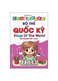Sách - Flash Card - Bộ Thẻ Quốc Kỳ - Flags Of The World - Song Ngữ Việt-Anh
