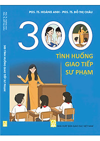 300 Tình Huống Giao Tiếp Sư Phạm (Tái bản mới nhất 2024)