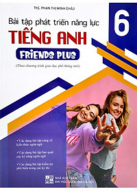 Bài Tập Phát Triển Năng Lực Tiếng Anh 6 - Friends Plus (Theo Chương Trình Giáo Dục Phổ Thông Mới)