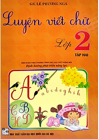 Luyện Viết Chữ Lớp 2 - Tập 2 (Biên Soạn Theo Chương Trình Giáo Dục Phổ Thông Mới)