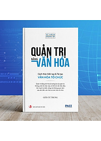 Quản Trị Bằng Văn Hóa - Cách Thức Kiến Tạo Và Tái Tạo Văn Hóa Tổ Chức