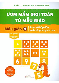 Sách Ươm Mầm Giỏi Toán Từ Mẫu Giáo - Mẫu Giáo 4- Trục Số Hấp Dẫn Và Hình Phẳng Cơ Bản