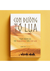 Sách Con Đường Tơ Lụa - Vạn Dặm Xa Từ Pakistan Tới Tây An