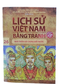 Sách Lịch Sử Việt Nam Bằng Tranh 26 - Nhà Trần Xây Dựng Đất Nước (Tái Bản 2019)