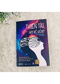 Thiên tài hay kẻ điên? - Giải mã tâm lý học đằng sau những hành vi kỳ lạ của con người