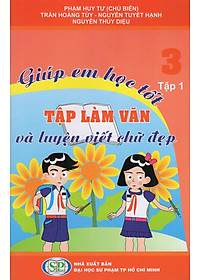 Sách Giúp Em Học Tốt Tập Làm Văn Và Luyện Viết Chữ Đẹp Lớp 3 (Tập 1)