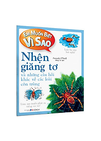 Sách Em muốn biết vì sao nhện giăng tơ và những câu hỏi khác về các loài côn trùng