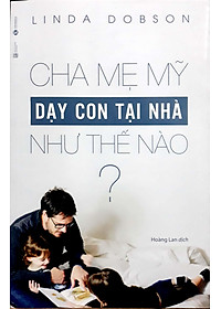Sách Cha Mẹ Mỹ Dạy Con Tại Nhà Như Thế Nào