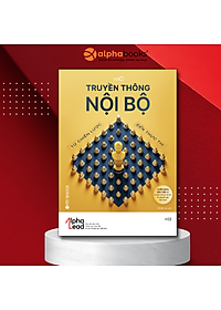 Truyền Thông Nội Bộ: Từ Chiến Lược Đến Thực Thi (Góc Nhìn Đa Chiều Và Bài Học Thực Tiễn Từ Các Chuyên Gia Việt Nam)