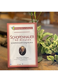 Sách Những Nhà Tư Tưởng Lớn - Schopenhauer Trong 60 Phút