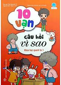 Sách 10 Vạn Câu Hỏi Vì Sao - Khoa Học Quanh Ta 1 (Tái Bản )