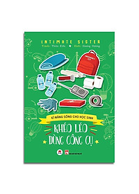 Sách Kĩ Năng Sống Cho Học Sinh - Khéo Léo Dùng Công Cụ