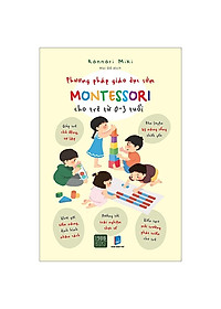 Combo 2 cuốn: Montessori – Phương Pháp Giáo Dục Toàn Diện Cho Trẻ 0-6 Tuổi + Phương Pháp Giáo Dục Sớm Montessori Cho Trẻ Từ 0 – 3 Tuổi